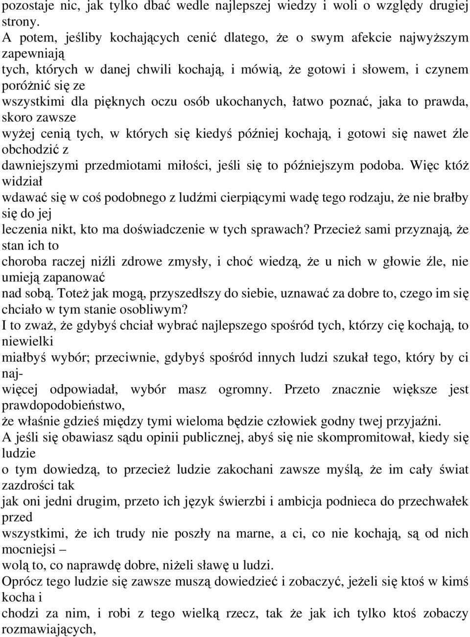 oczu osób ukochanych, łatwo poznać, jaka to prawda, skoro zawsze wyżej cenią tych, w których się kiedyś później kochają, i gotowi się nawet źle obchodzić z dawniejszymi przedmiotami miłości, jeśli