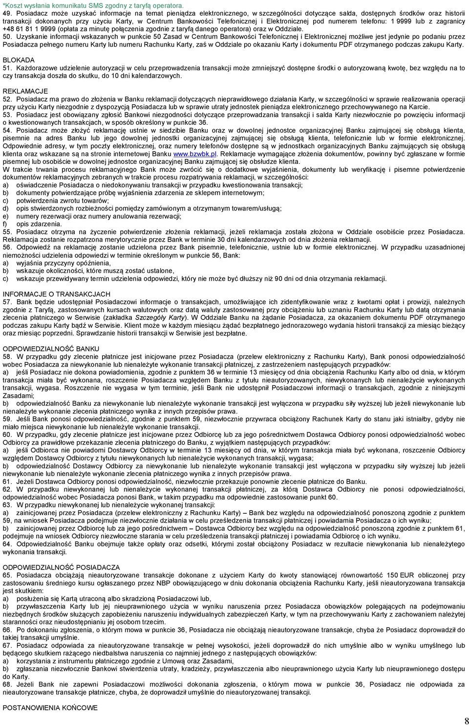 Telefonicznej i Elektronicznej pod numerem telefonu: 1 9999 lub z zagranicy +48 61 81 1 9999 (opłata za minutę połączenia zgodnie z taryfą danego operatora) oraz w Oddziale. 50.