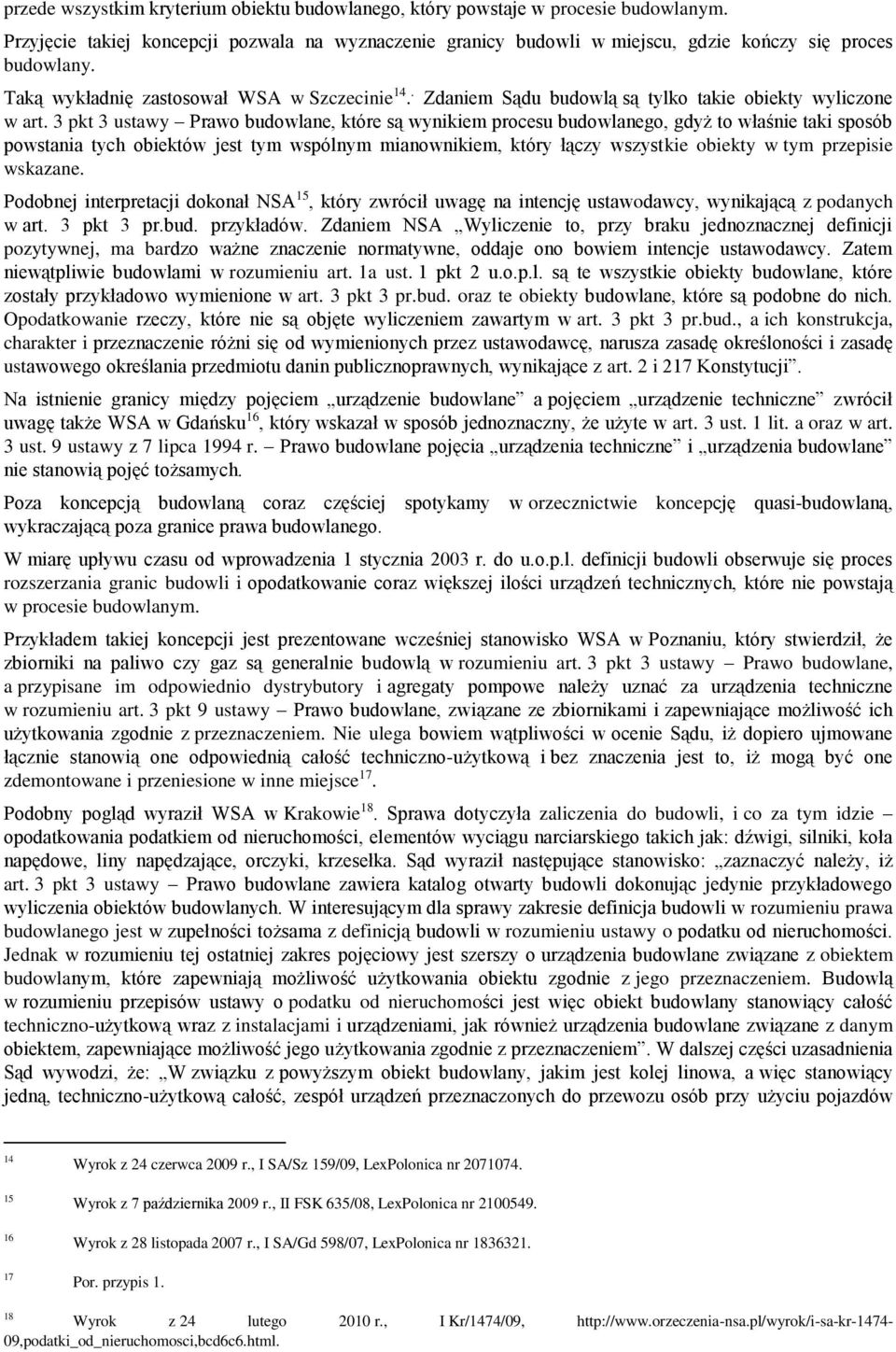 3 pkt 3 ustawy Prawo budowlane, które są wynikiem procesu budowlanego, gdyż to właśnie taki sposób powstania tych obiektów jest tym wspólnym mianownikiem, który łączy wszystkie obiekty w tym