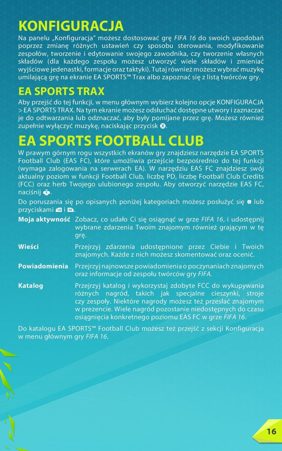 Tutaj również możesz wybrać muzykę umilającą grę na ekranie EA SPORTS Trax albo zapoznać się z listą twórców gry.