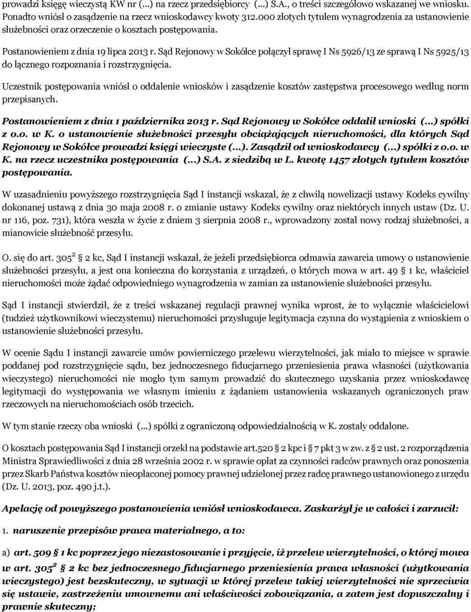 Sąd Rejonowy w Sokółce połączył sprawę I Ns 5926/13 ze sprawą I Ns 5925/13 do łącznego rozpoznania i rozstrzygnięcia.