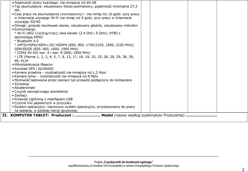 11a/b/g/n/ac); dwa kanały (2,4 GHz i 5 GHz); HT80 z technologią MIMO * Bluetooth 4.