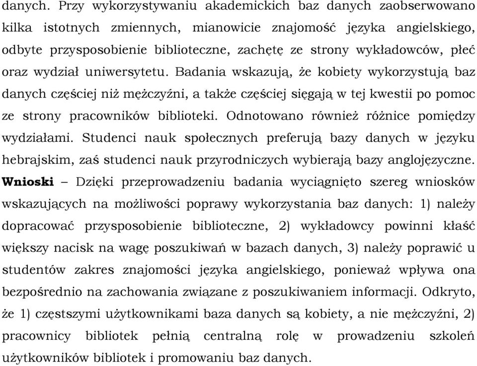 płeć oraz wydział uniwersytetu. Badania wskazują, że kobiety wykorzystują baz danych częściej niż mężczyźni, a także częściej sięgają w tej kwestii po pomoc ze strony pracowników biblioteki.