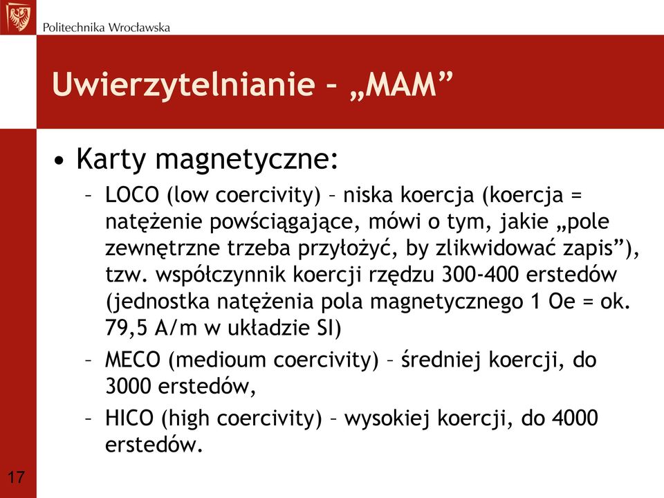 współczynnik koercji rzędzu 300-400 erstedów (jednostka natężenia pola magnetycznego 1 Oe = ok.