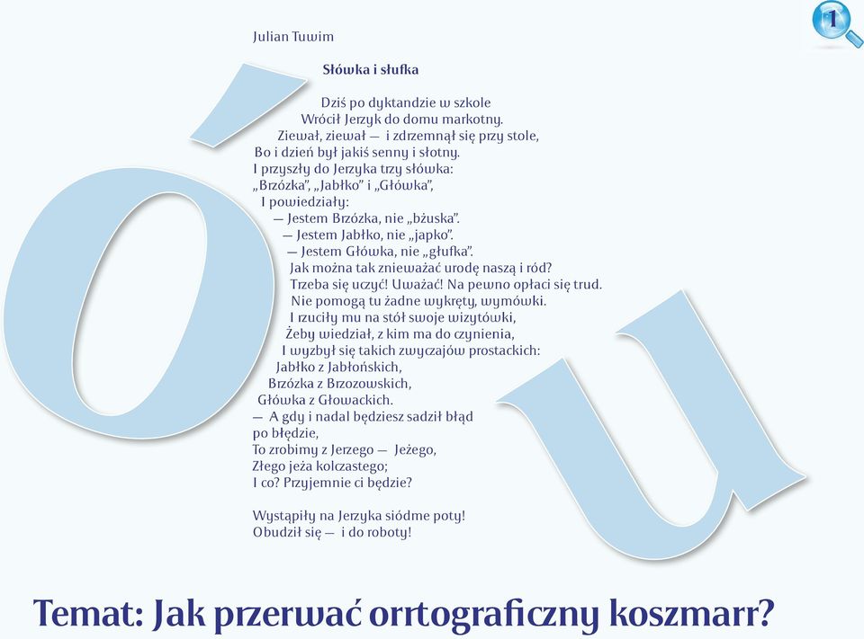 Jak można tak znieważać urodę naszą i ród? Trzeba się uczyć! Uważać! Na pewno opłaci się trud. Nie pomogą tu żadne wykręty, wymówki.