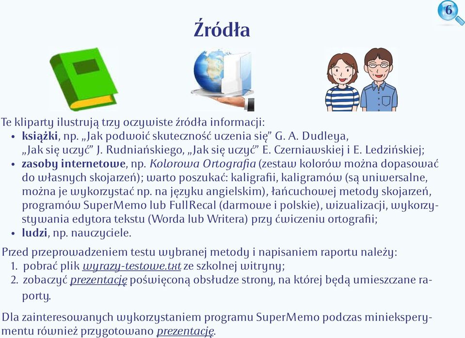 na języku angielskim), łańcuchowej metody skojarzeń, programów SuperMemo lub FullRecal (darmowe i polskie), wizualizacji, wykorzystywania edytora tekstu (Worda lub Writera) przy ćwiczeniu ortografii;