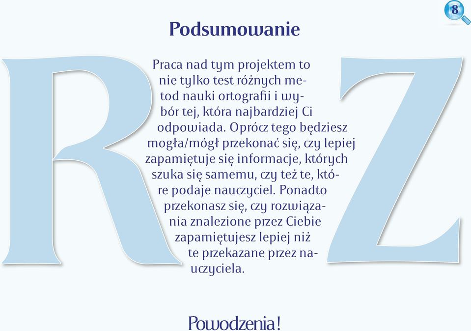 Oprócz tego będziesz mogła/mógł przekonać się, czy lepiej zapamiętuje się informacje, których szuka się