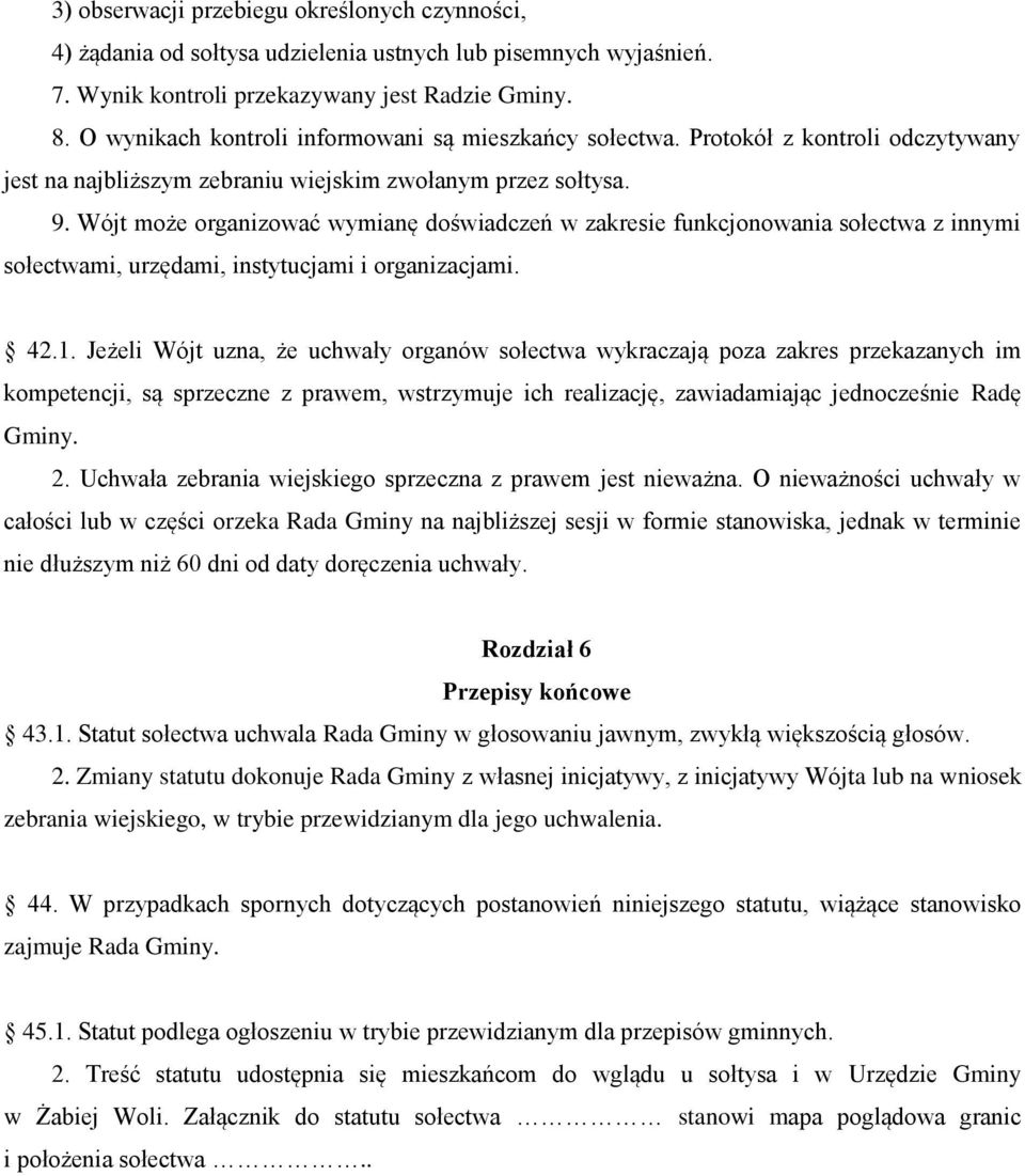 Wójt może organizować wymianę doświadczeń w zakresie funkcjonowania sołectwa z innymi sołectwami, urzędami, instytucjami i organizacjami. 42.1.