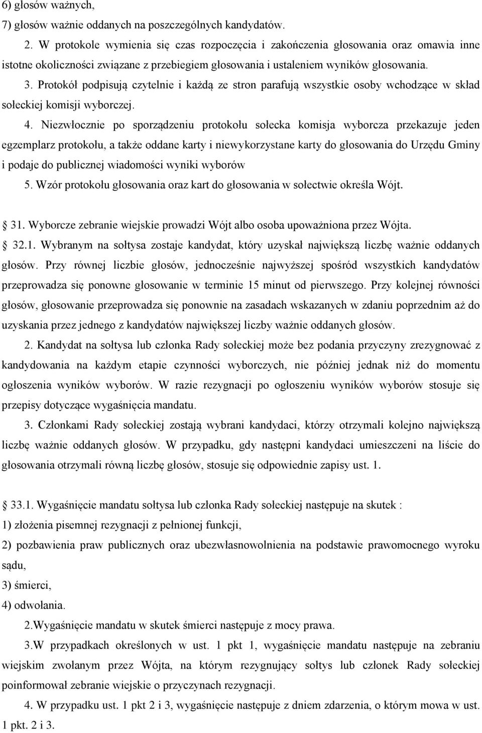 Protokół podpisują czytelnie i każdą ze stron parafują wszystkie osoby wchodzące w skład sołeckiej komisji wyborczej. 4.