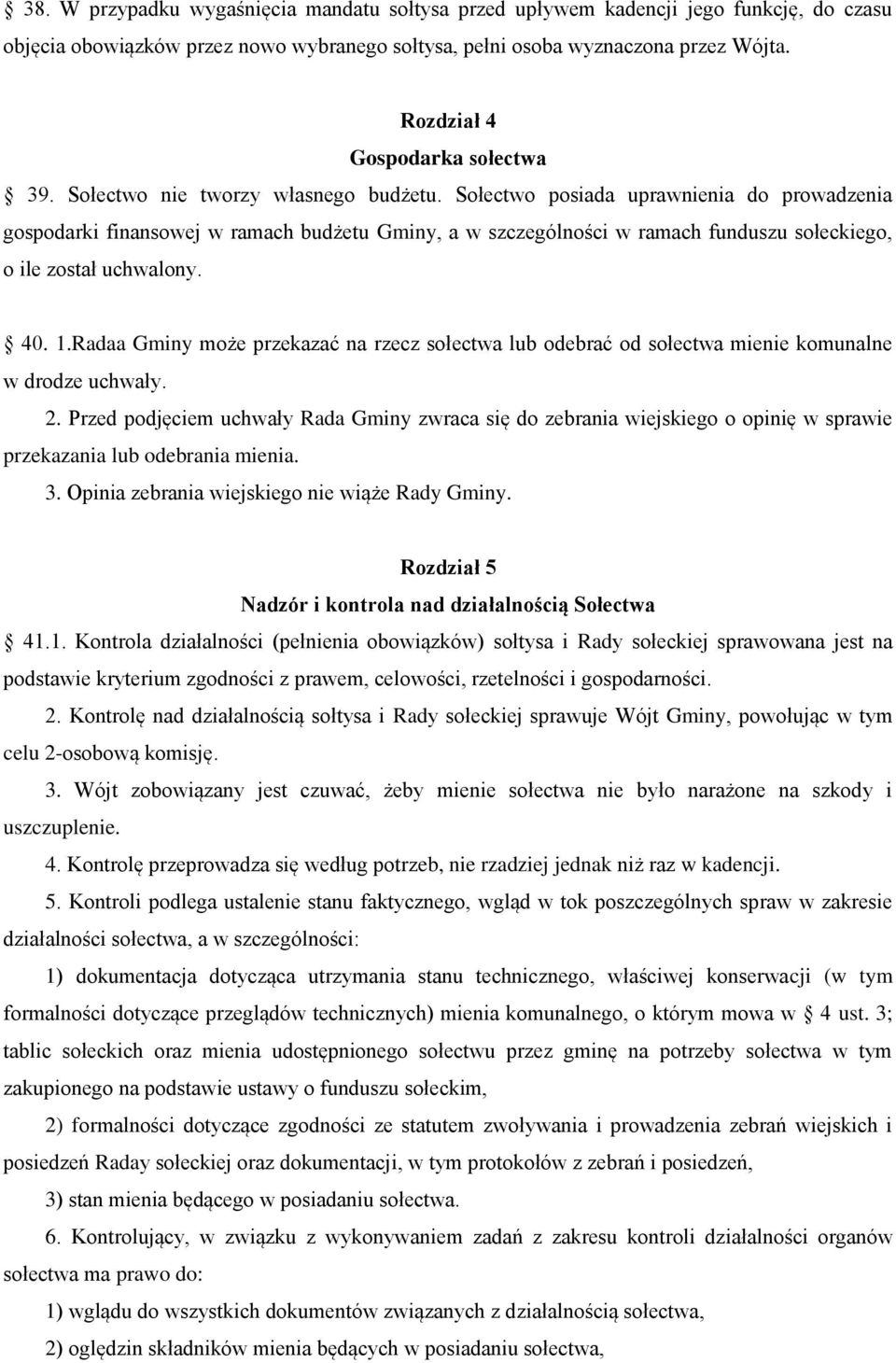 Sołectwo posiada uprawnienia do prowadzenia gospodarki finansowej w ramach budżetu Gminy, a w szczególności w ramach funduszu sołeckiego, o ile został uchwalony. 40. 1.