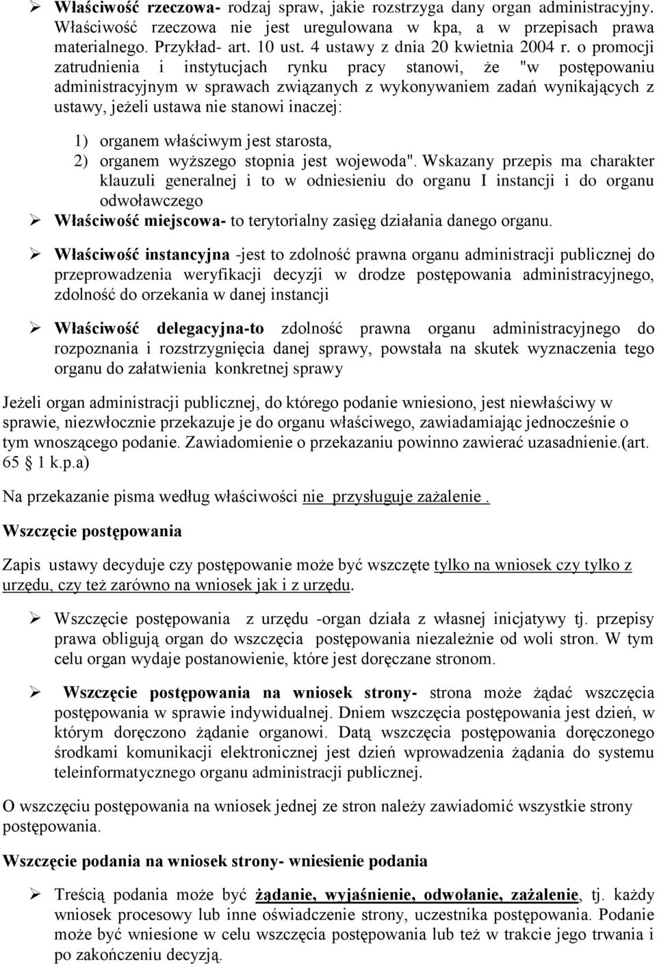 o promocji zatrudnienia i instytucjach rynku pracy stanowi, że "w postępowaniu administracyjnym w sprawach związanych z wykonywaniem zadań wynikających z ustawy, jeżeli ustawa nie stanowi inaczej: 1)