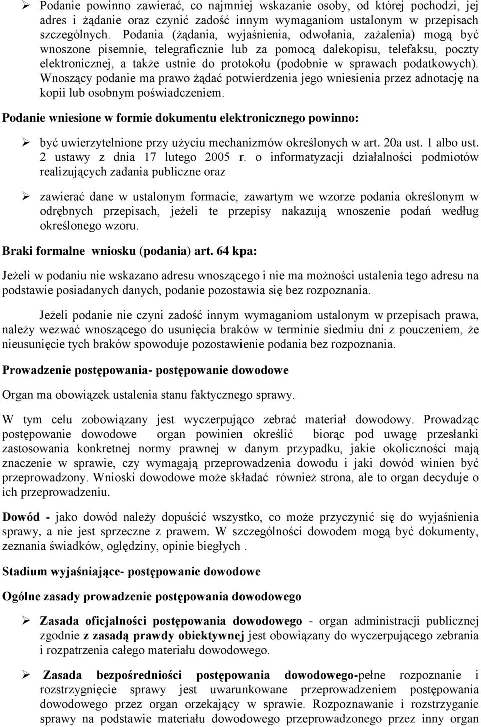 sprawach podatkowych). Wnoszący podanie ma prawo żądać potwierdzenia jego wniesienia przez adnotację na kopii lub osobnym poświadczeniem.