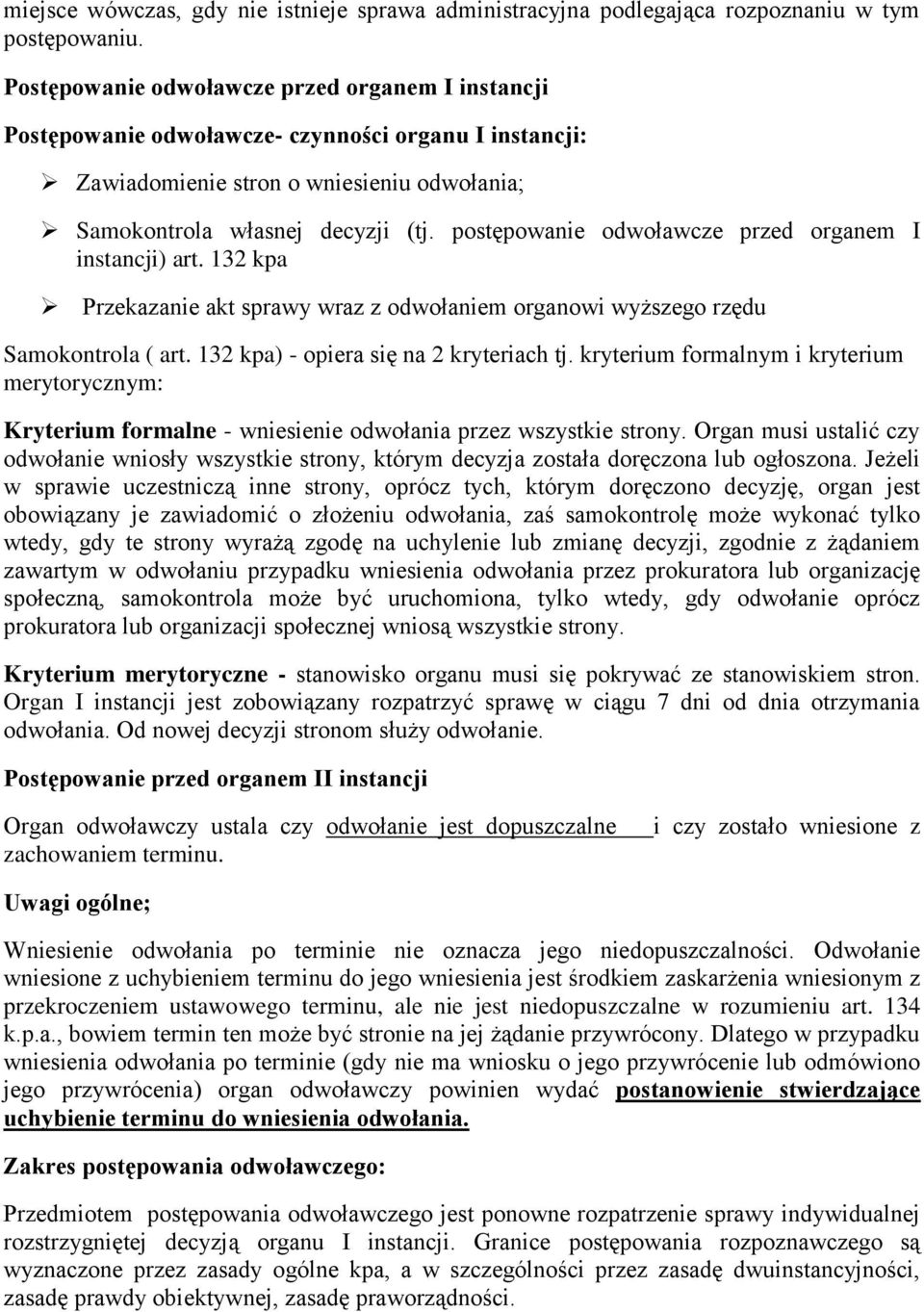 postępowanie odwoławcze przed organem I instancji) art. 132 kpa Przekazanie akt sprawy wraz z odwołaniem organowi wyższego rzędu Samokontrola ( art. 132 kpa) - opiera się na 2 kryteriach tj.