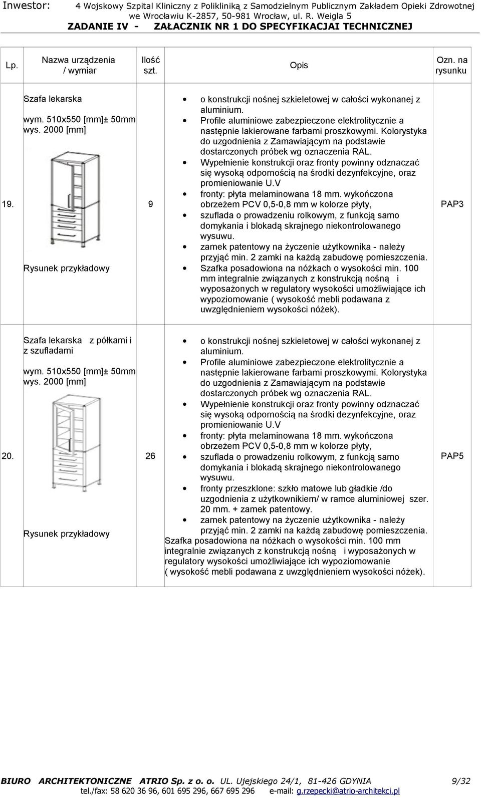 Wypełnienie konstrukcji oraz fronty powinny odznaczać się wysoką odpornością na środki dezynfekcyjne, oraz promieniowanie U.V fronty: płyta melaminowana 8 mm.