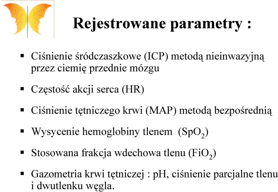 metodą bezpośrednią Wysycenie hemoglobiny tlenem (SpO 2 ) Stosowana frakcja wdechowa