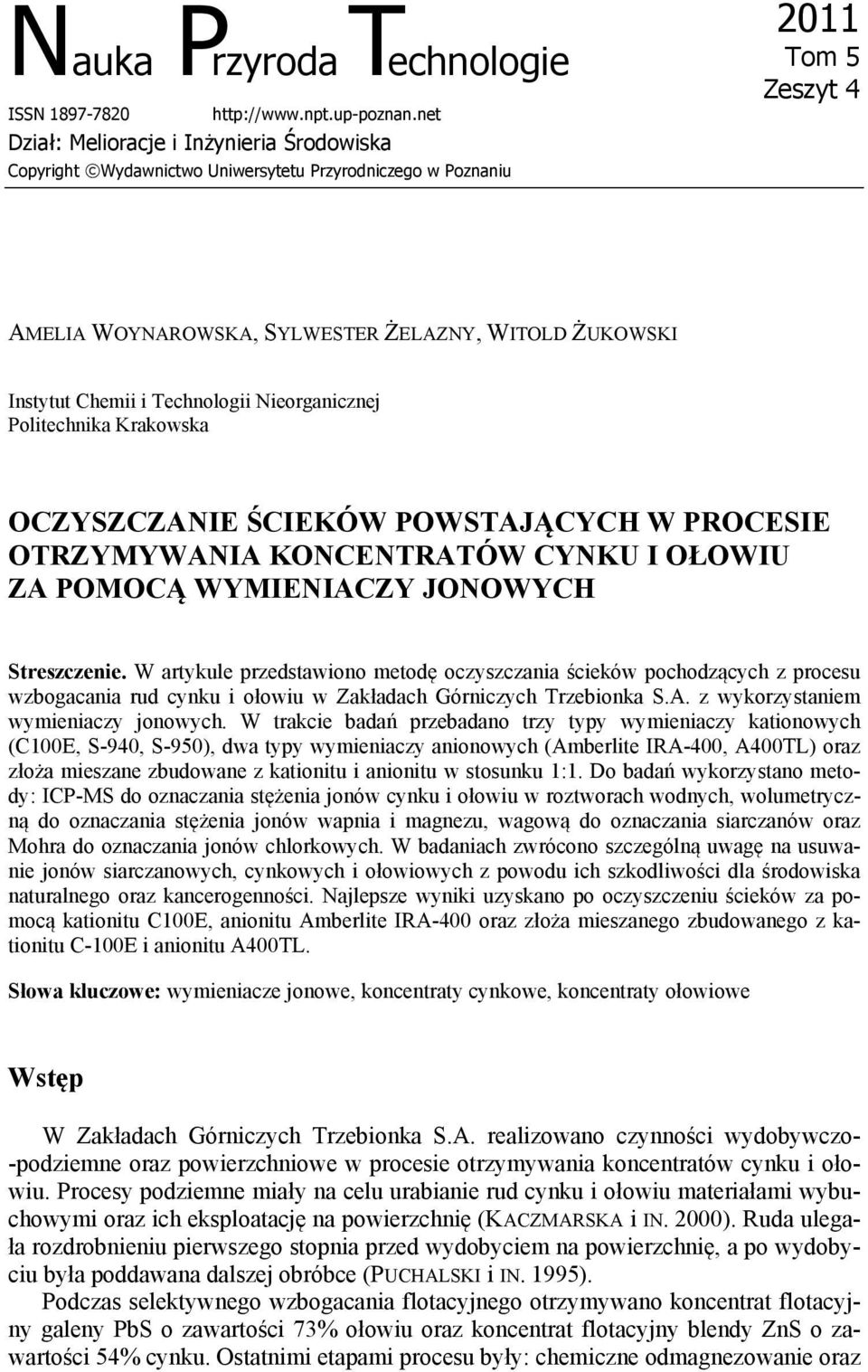 Technologii Nieorganicznej Politechnika Krakowska OCZYSZCZANIE ŚCIEKÓW POWSTAJĄCYCH W PROCESIE OTRZYMYWANIA KONCENTRATÓW CYNKU I OŁOWIU ZA POMOCĄ WYMIENIACZY JONOWYCH Streszczenie.