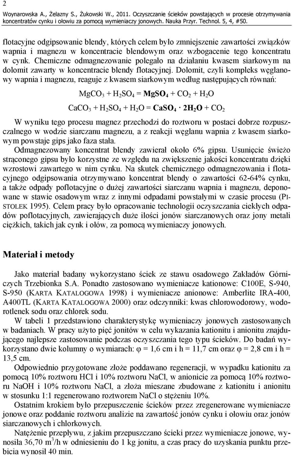 wzbogacenie tego koncentratu w cynk. Chemiczne odmagnezowanie polegało na działaniu kwasem siarkowym na dolomit zawarty w koncentracie blendy flotacyjnej.