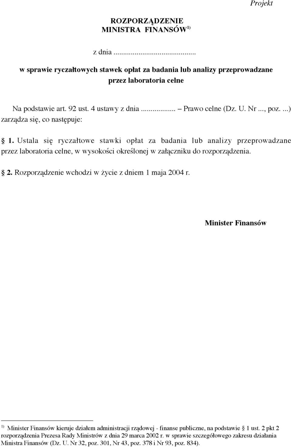 Ustala się ryczałtowe stawki opłat za badania lub analizy przeprowadzane przez laboratoria celne, w wysokości określonej w załączniku do rozporządzenia. 2.