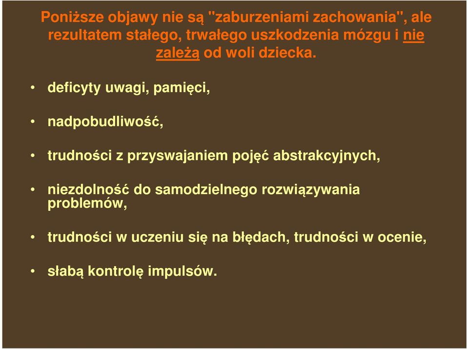 deficyty uwagi, pamięci, nadpobudliwość, trudności z przyswajaniem pojęć abstrakcyjnych,