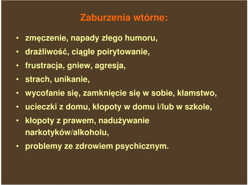 zamknięcie się w sobie, kłamstwo, ucieczki z domu, kłopoty w domu i/lub w