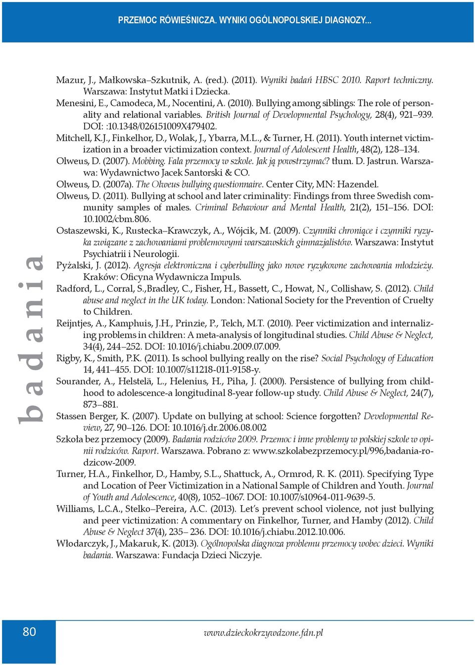 1348/026151009X479402. Mitchell, K.J., Finkelhor, D., Wolak, J., Ybarra, M.L., & Turner, H. (2011). Youth internet victimization in a broader victimization context.