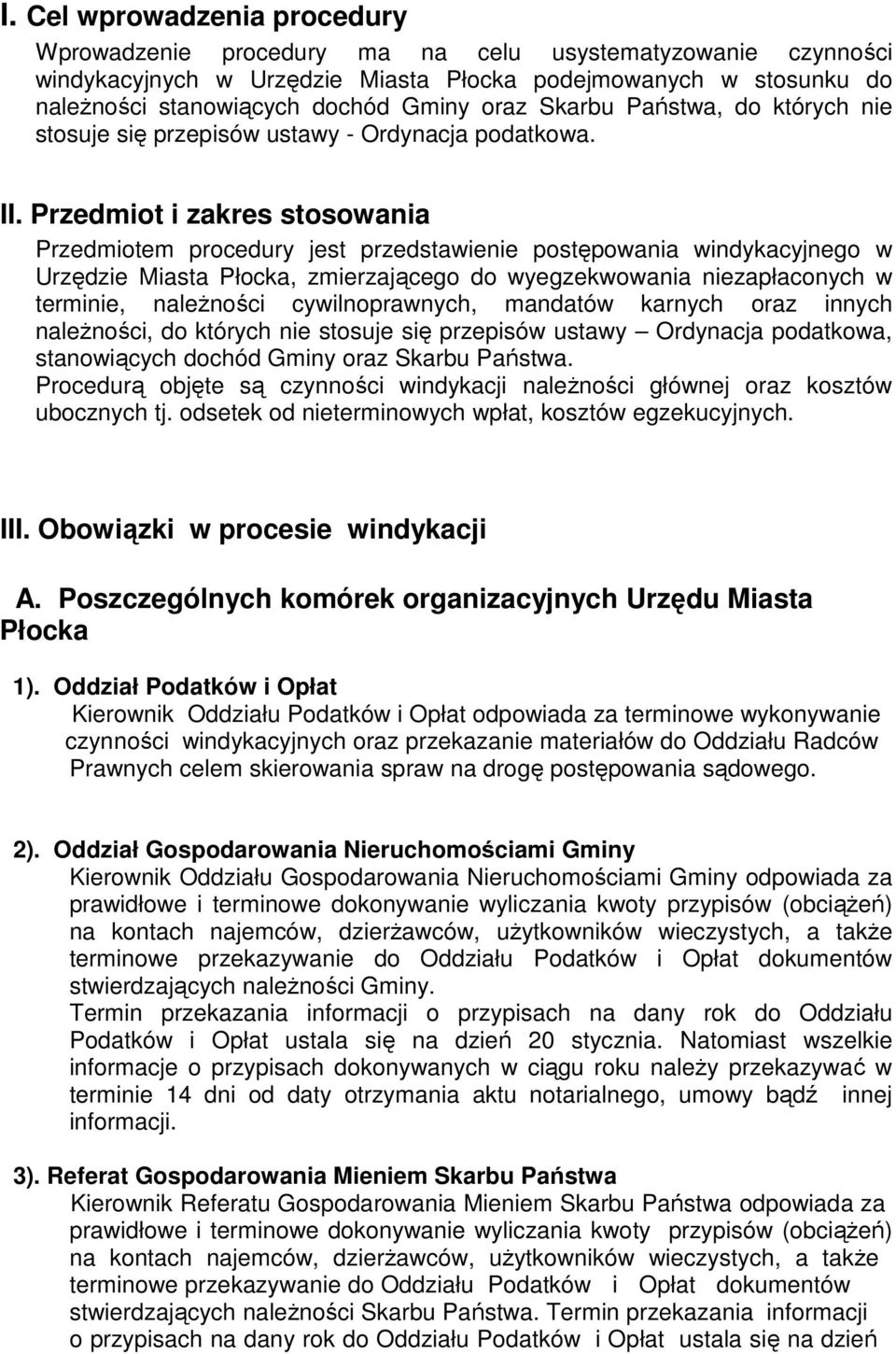 Przedmiot i zakres stosowania Przedmiotem procedury jest przedstawienie postępowania windykacyjnego w Urzędzie Miasta Płocka, zmierzającego do wyegzekwowania niezapłaconych w terminie, należności