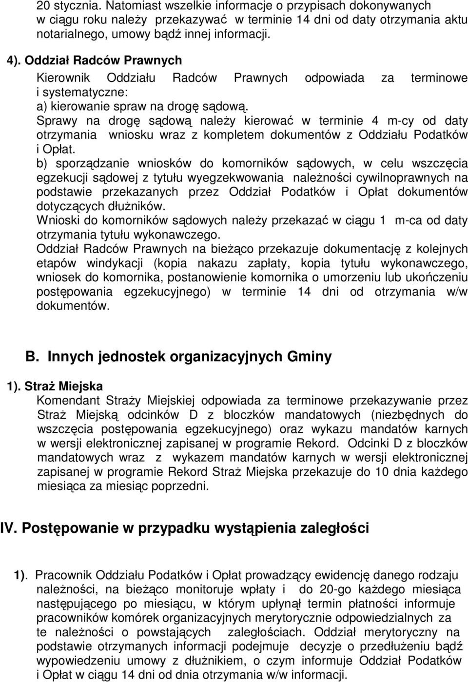 Sprawy na drogę sądową należy kierować w terminie 4 m-cy od daty otrzymania wniosku wraz z kompletem dokumentów z Oddziału Podatków i Opłat.