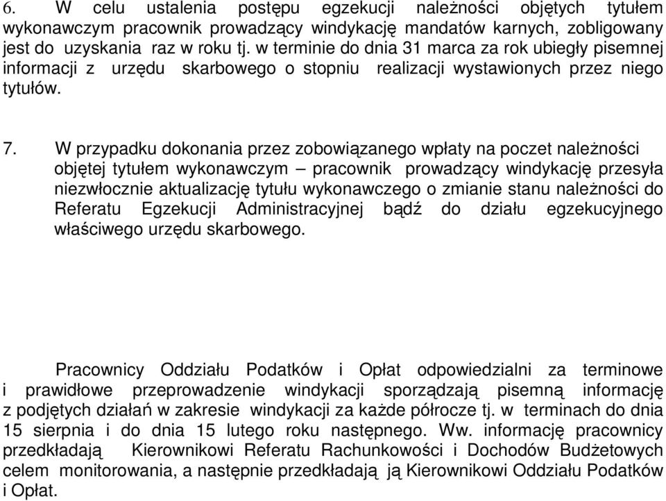 W przypadku dokonania przez zobowiązanego wpłaty na poczet należności objętej tytułem wykonawczym pracownik prowadzący windykację przesyła niezwłocznie aktualizację tytułu wykonawczego o zmianie