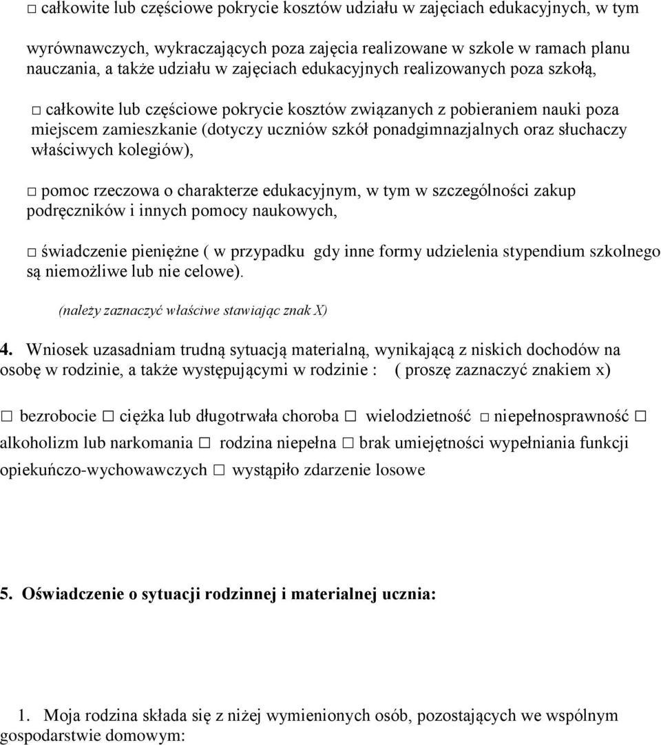 właściwych kolegiów), pomoc rzeczowa o charakterze edukacyjnym, w tym w szczególności zakup podręczników i innych pomocy naukowych, świadczenie pieniężne ( w przypadku gdy inne formy udzielenia