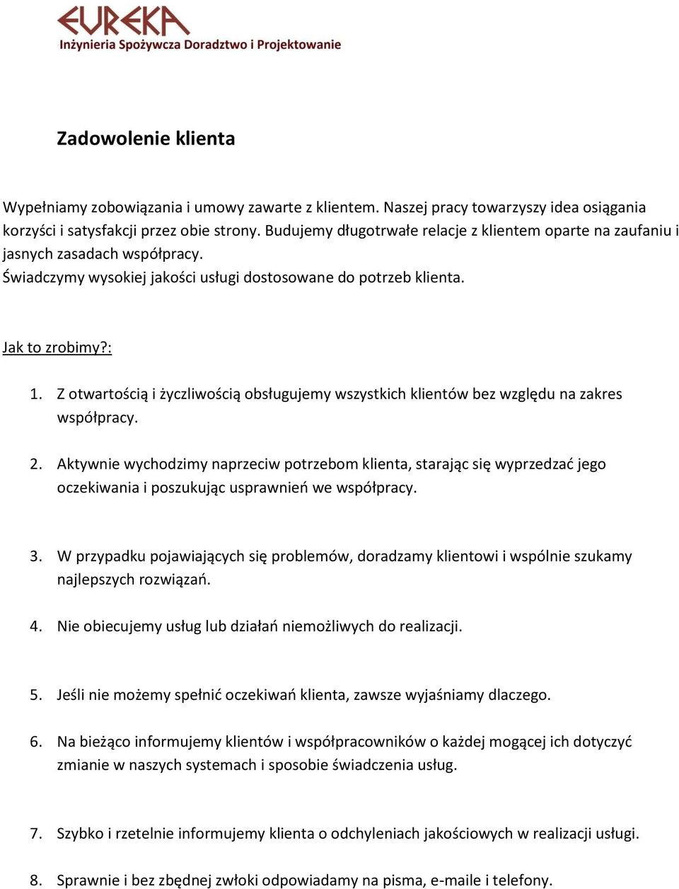 Z otwartością i życzliwością obsługujemy wszystkich klientów bez względu na zakres współpracy. 2.