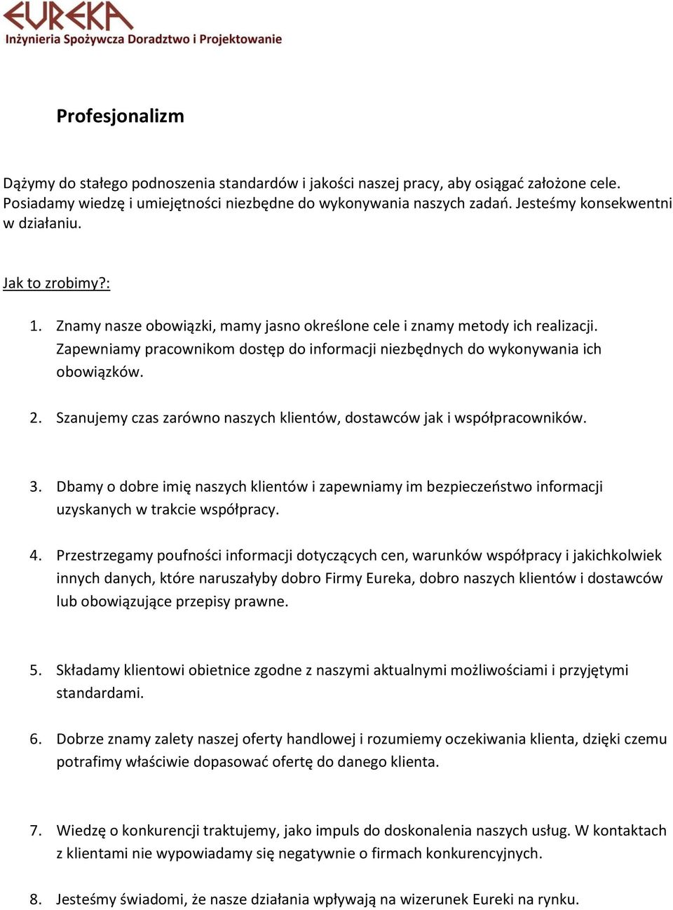 Zapewniamy pracownikom dostęp do informacji niezbędnych do wykonywania ich obowiązków. 2. Szanujemy czas zarówno naszych klientów, dostawców jak i współpracowników. 3.