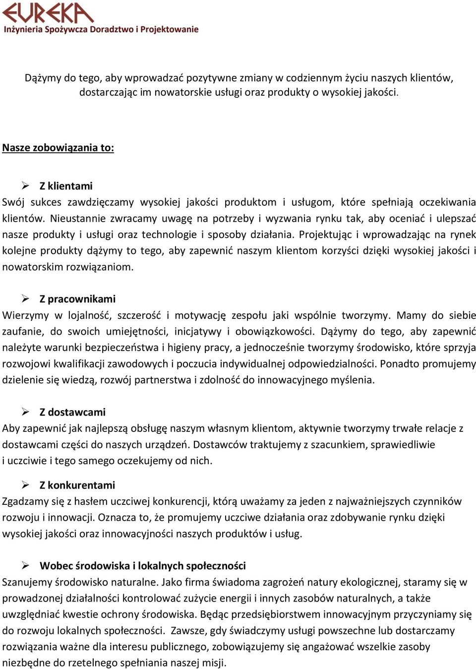 Nieustannie zwracamy uwagę na potrzeby i wyzwania rynku tak, aby oceniać i ulepszać nasze produkty i usługi oraz technologie i sposoby działania.