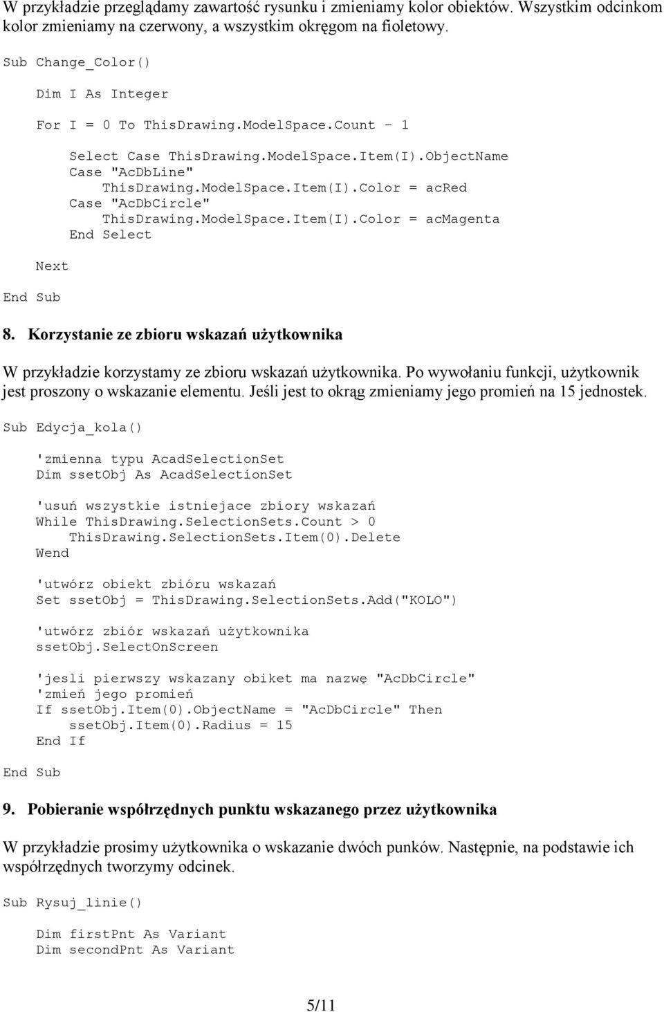 ModelSpace.Item(I).Color = acmagenta End Select 8. Korzystanie ze zbioru wskazań użytkownika W przykładzie korzystamy ze zbioru wskazań użytkownika.
