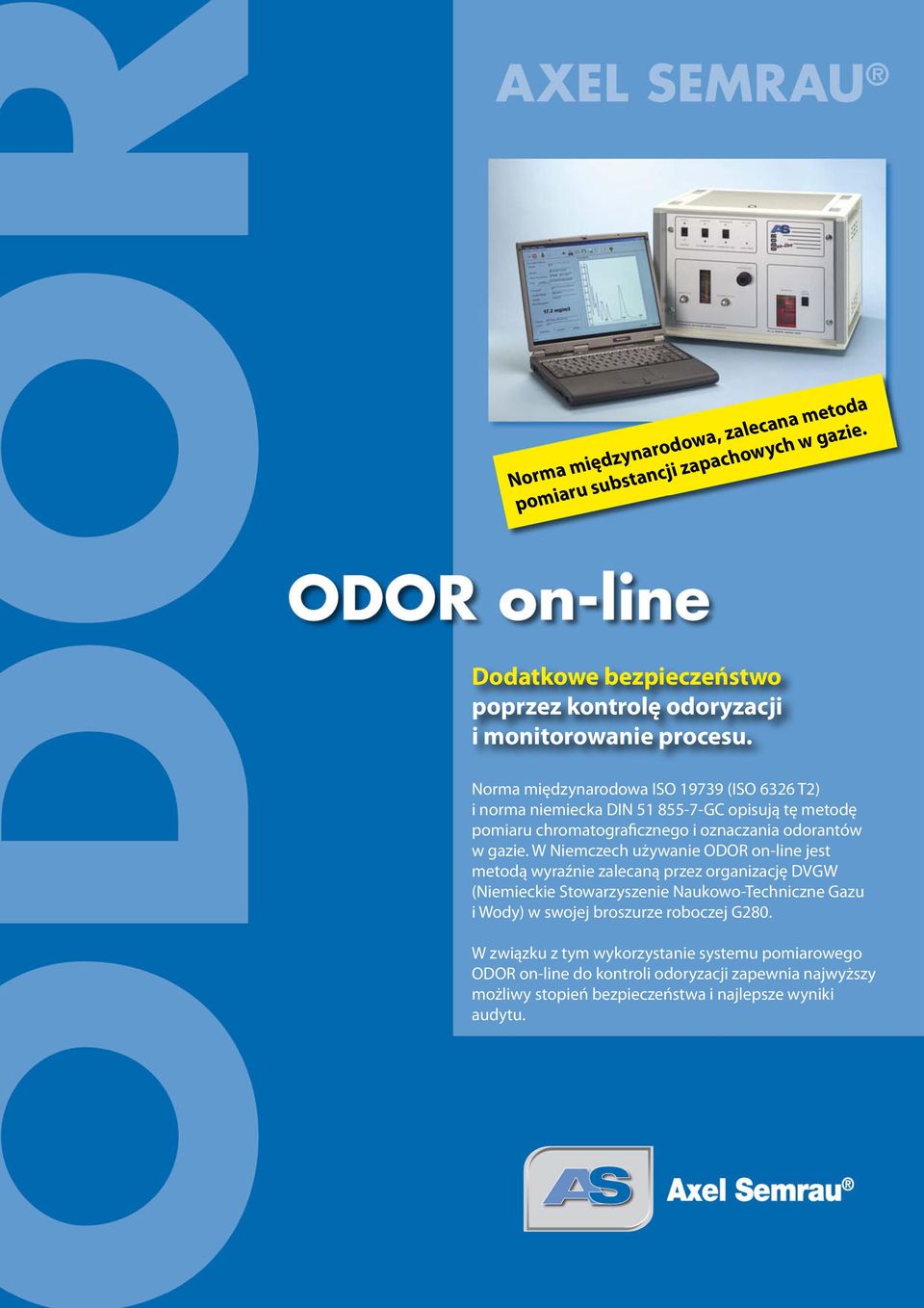 W Niemczech używanie ODOR on-line jest metodą wyraźnie zalecaną przez organizację DVGW (Niemieckie Stowarzyszenie Naukowo-Techniczne Gazu i Wody) w swojej
