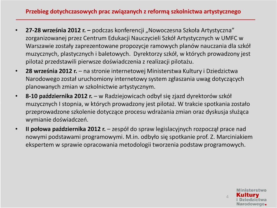 dla szkół muzycznych, plastycznych i baletowych. Dyrektorzy szkół, w których prowadzony jest pilotaż przedstawili pierwsze doświadczenia z realizacji pilotażu. 28 września 2012 r.