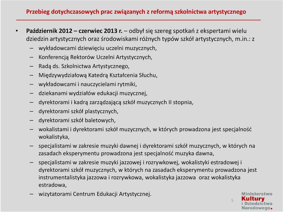 Szkolnictwa Artystycznego, Międzywydziałową Katedrą Kształcenia Słuchu, wykładowcami i nauczycielami rytmiki, dziekanami wydziałów edukacji muzycznej, dyrektorami i kadrą zarządzającą szkół