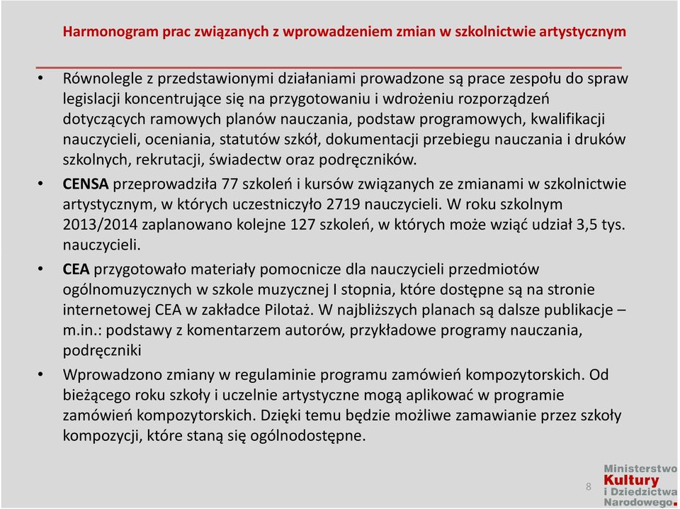 szkolnych, rekrutacji, świadectw oraz podręczników. CENSAprzeprowadziła 77 szkoleń i kursów związanych ze zmianami w szkolnictwie artystycznym, w których uczestniczyło 2719 nauczycieli.