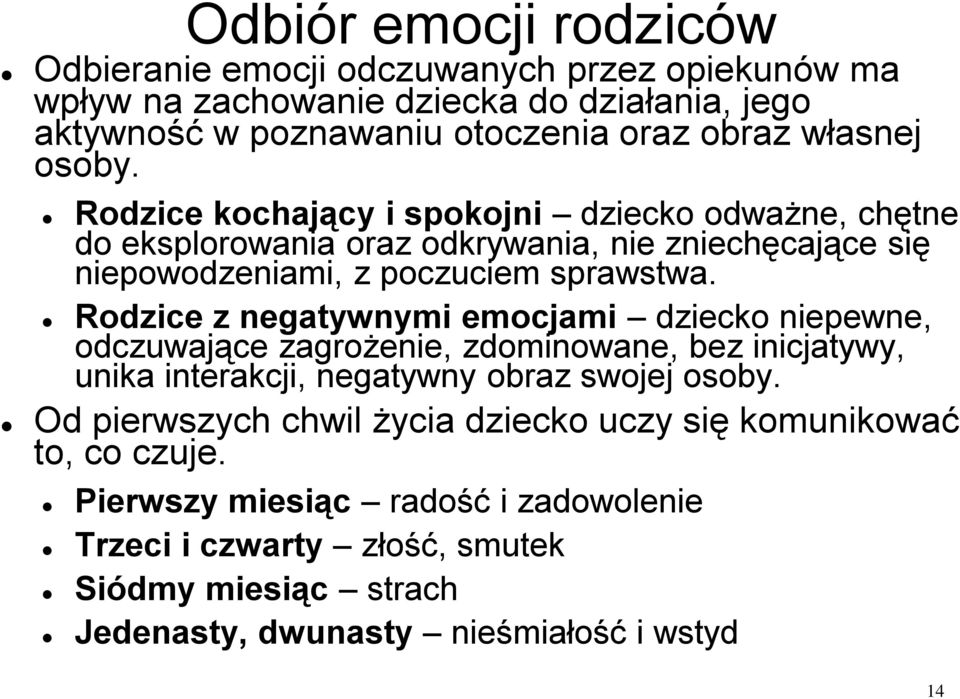 Rodzice z negatywnymi emocjami dziecko niepewne, odczuwające zagrożenie, zdominowane, bez inicjatywy, unika interakcji, negatywny obraz swojej osoby.