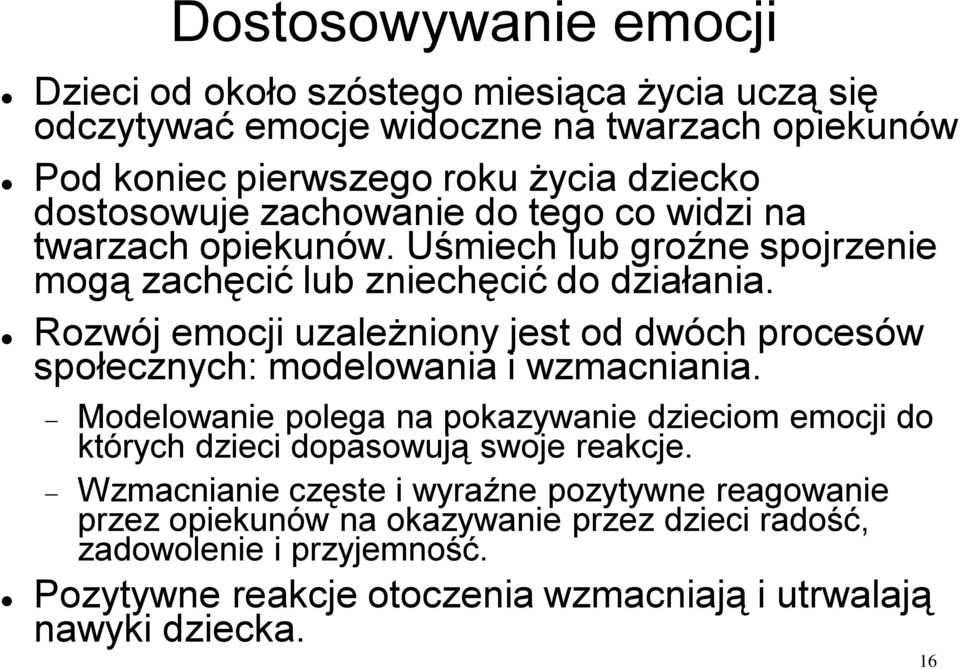 Rozwój emocji uzależniony jest od dwóch procesów społecznych: modelowania i wzmacniania.