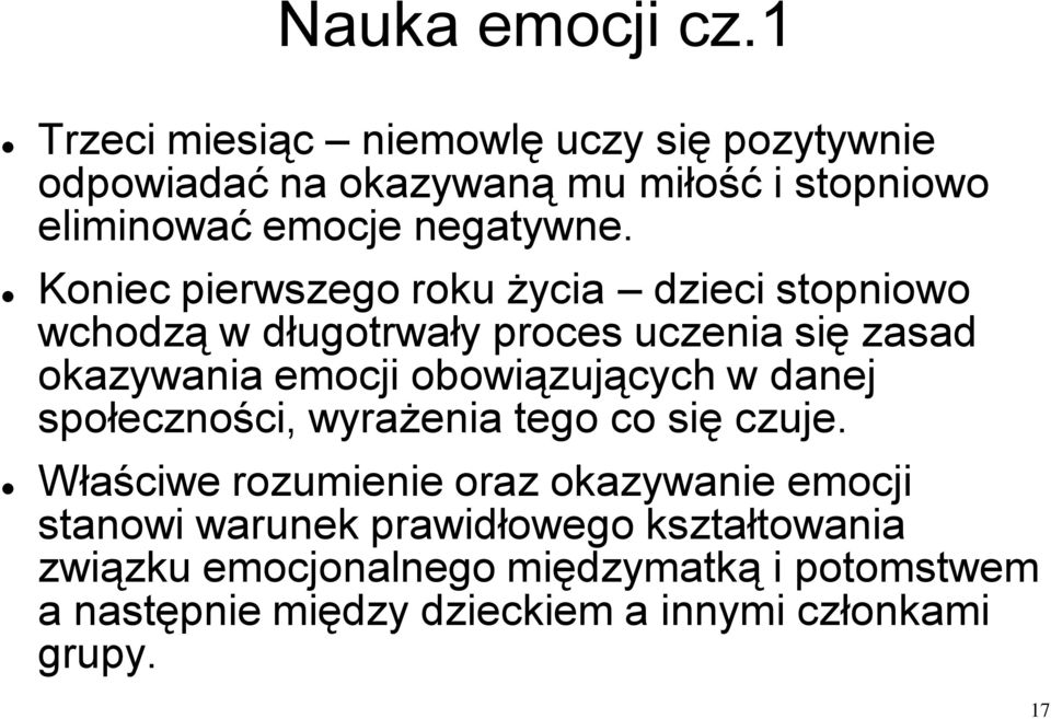 Koniec pierwszego roku życia dzieci stopniowo wchodzą w długotrwały proces uczenia się zasad okazywania emocji obowiązujących