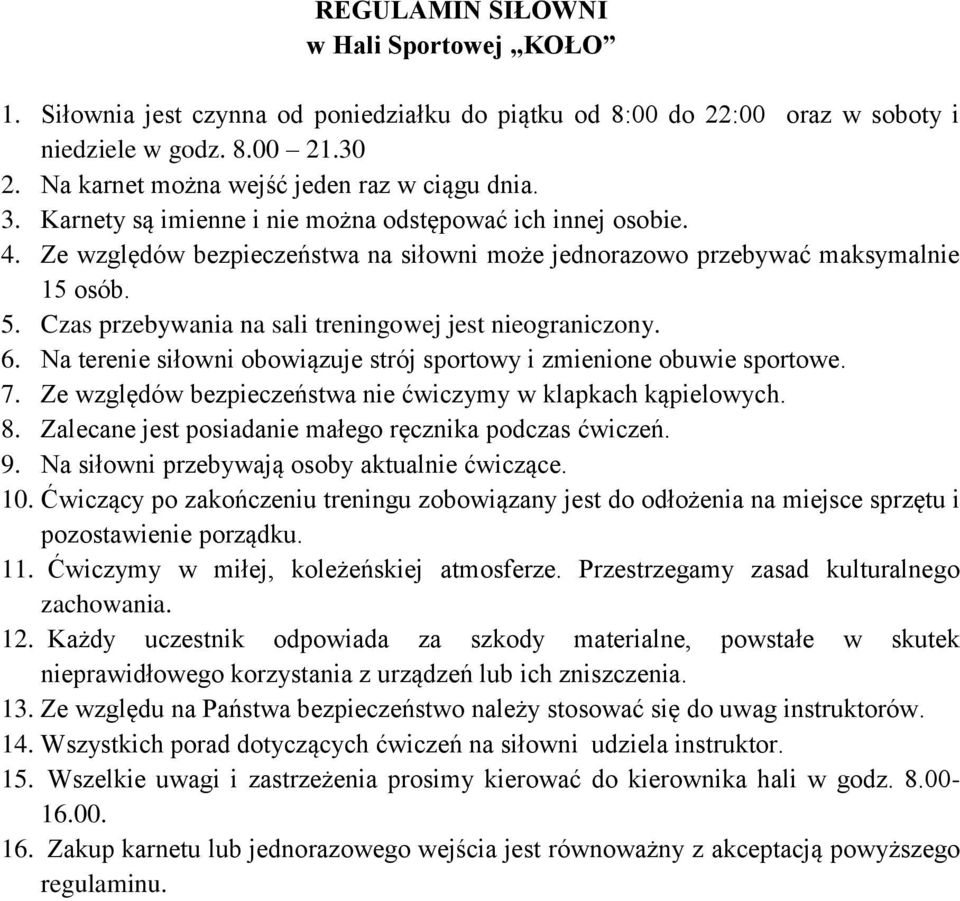 Czas przebywania na sali treningowej jest nieograniczony. 6. Na terenie siłowni obowiązuje strój sportowy i zmienione obuwie sportowe. 7.