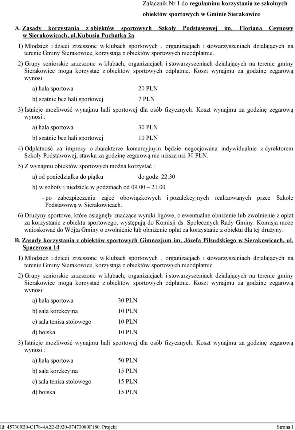 a) hala sportowa 20 PLN b) szatnie bez hali sportowej 7 PLN wynosi : a) hala sportowa 30 PLN b) szatnie bez hali sportowej 10 PLN Szkoły Podstawowej; stawka za godzinę zegarową nie niższa niż 30 PLN.