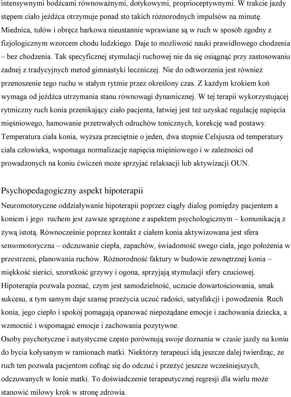 Tak specyficznej stymulacji ruchowej nie da się osiągnąć przy zastosowaniu żadnej z tradycyjnych metod gimnastyki leczniczej.