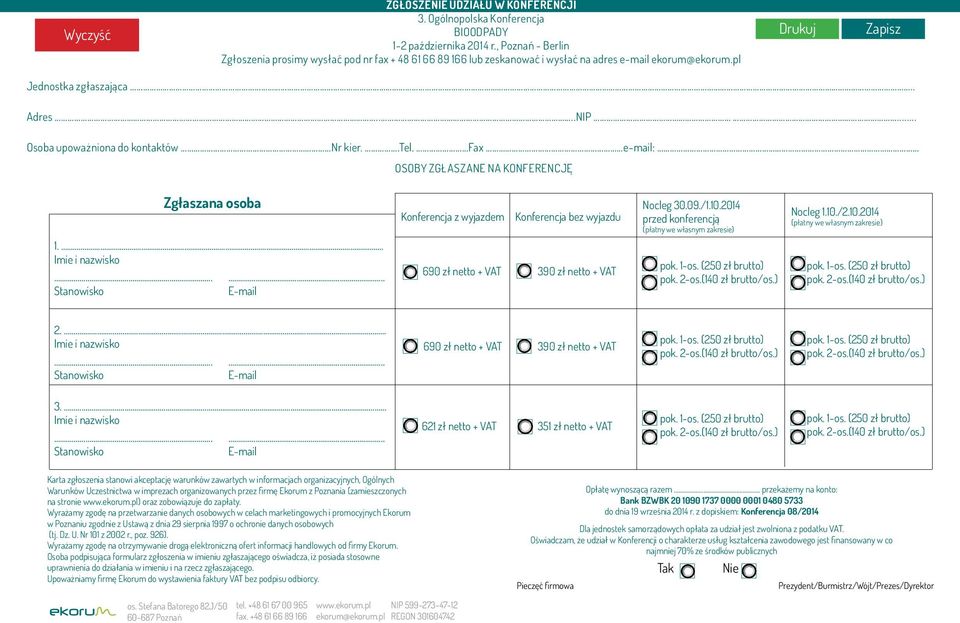 .. Osoba upoważniona do kontaktów Nr kier..tel. Fax e-mail: OSOBY ZGŁASZANE NA KONFERENCJĘ Zgłaszana osoba Konferencja z wyjazdem Konferencja bez wyjazdu Nocleg 30.09./1.10.