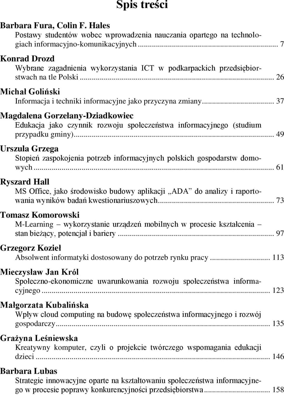 .. 37 Magdalena Gorzelany-Dziadkowiec Edukacja jako czynnik rozwoju społeczeństwa informacyjnego (studium przypadku gminy).