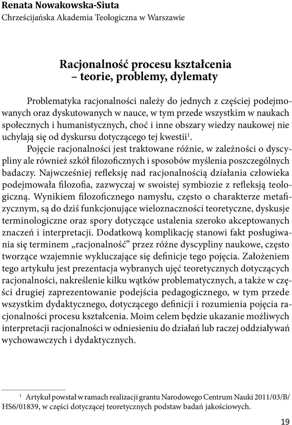 Pojęcie racjonalności jest traktowane różnie, w zależności o dyscypliny ale również szkół filozoficznych i sposobów myślenia poszczególnych badaczy.