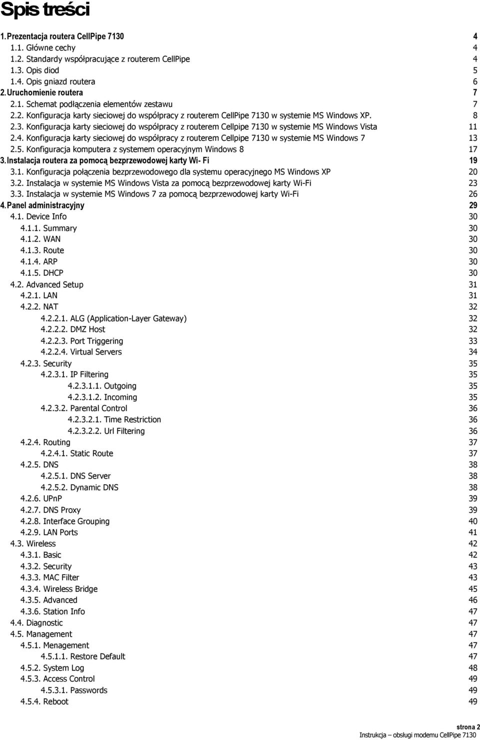 4. Konfiguracja karty sieciowej do współpracy z routerem Cellpipe 7130 w systemie MS Windows 7 13 2.5. Konfiguracja komputera z systemem operacyjnym Windows 8 17 3.