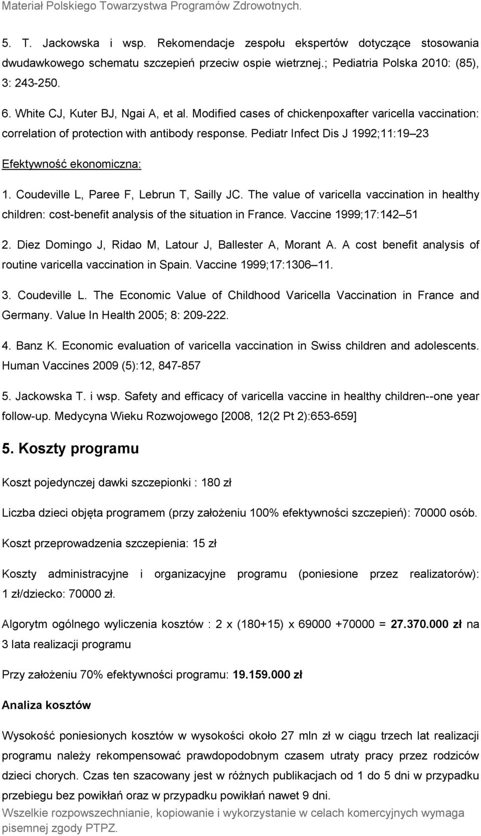 Pediatr Infect Dis J 1992;11:19 23 Efektywność ekonomiczna: 1. Coudeville L, Paree F, Lebrun T, Sailly JC.