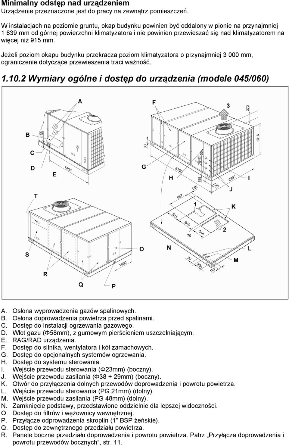 niż 915 mm. Jeżeli poziom okapu budynku przekracza poziom klimatyzatora o przynajmniej 3 000 mm, ograniczenie dotyczące przewieszenia traci ważność. 1.10.