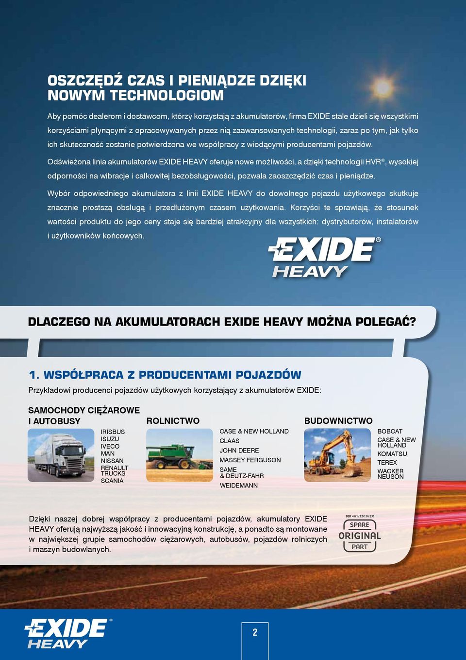 Odświeżona linia akumulatorów EXIDE HEAVY oferuje nowe możliwości, a dzięki technologii HVR, wysokiej odporności na wibracje i całkowitej bezobsługowości, pozwala zaoszczędzić czas i pieniądze.